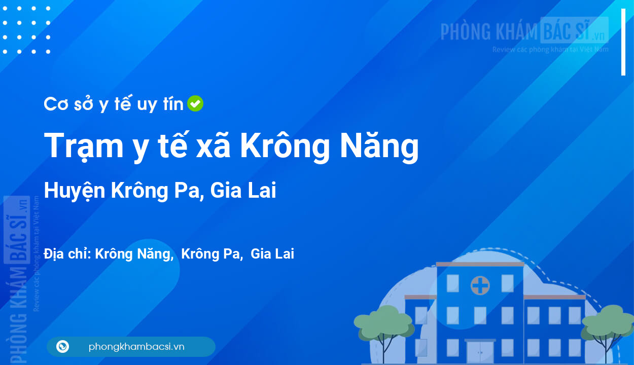 Trạm y tế xã Krông Năng, huyện Krông Pa số điện thoại và đánh giá