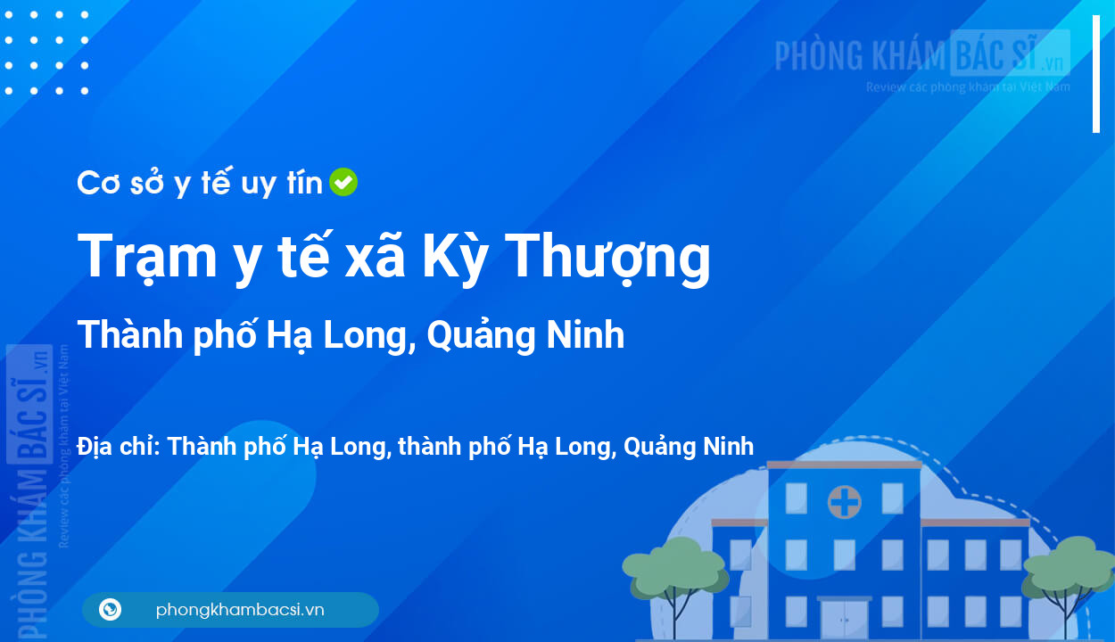 Trạm y tế xã Kỳ Thượng, thành phố Hạ Long số điện thoại và đánh giá