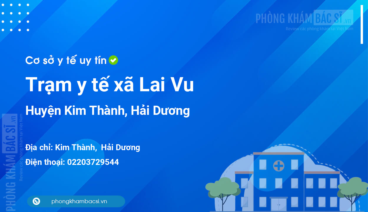 Trạm y tế xã Lai Vu, huyện Kim Thành số điện thoại và đánh giá