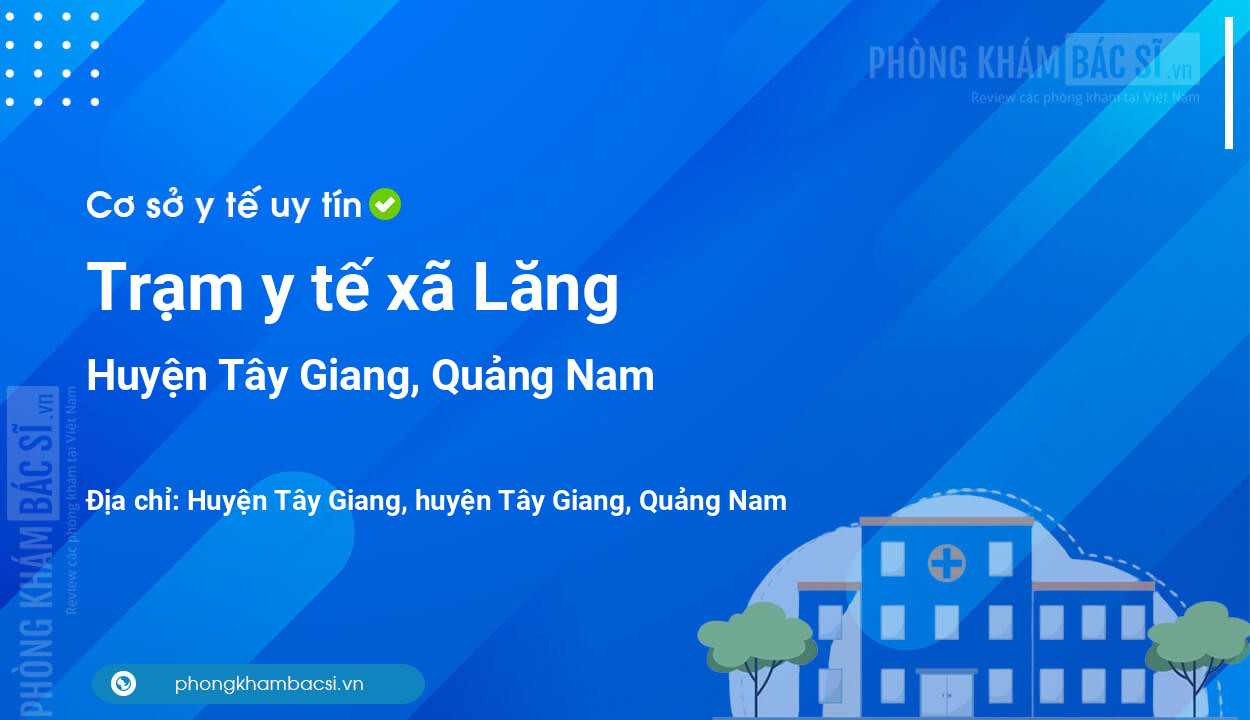 Trạm y tế xã Lăng, huyện Tây Giang số điện thoại và đánh giá