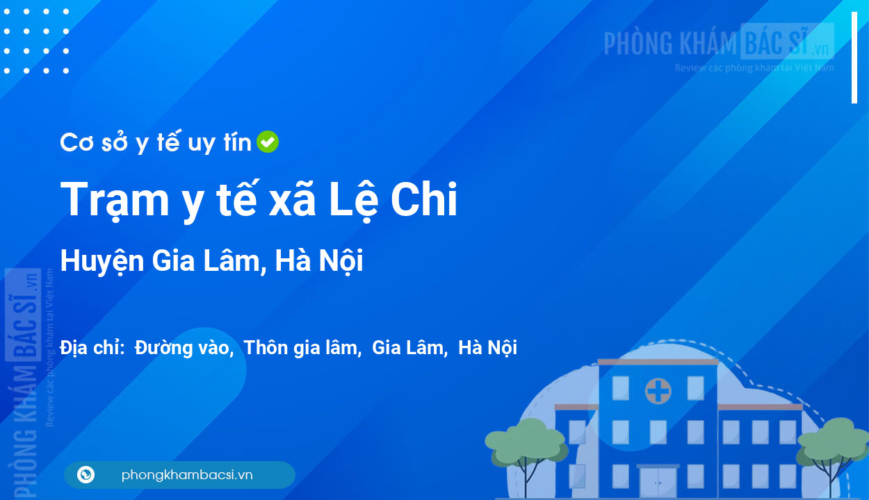 Trạm y tế xã Lệ Chi, huyện Gia Lâm số điện thoại và đánh giá