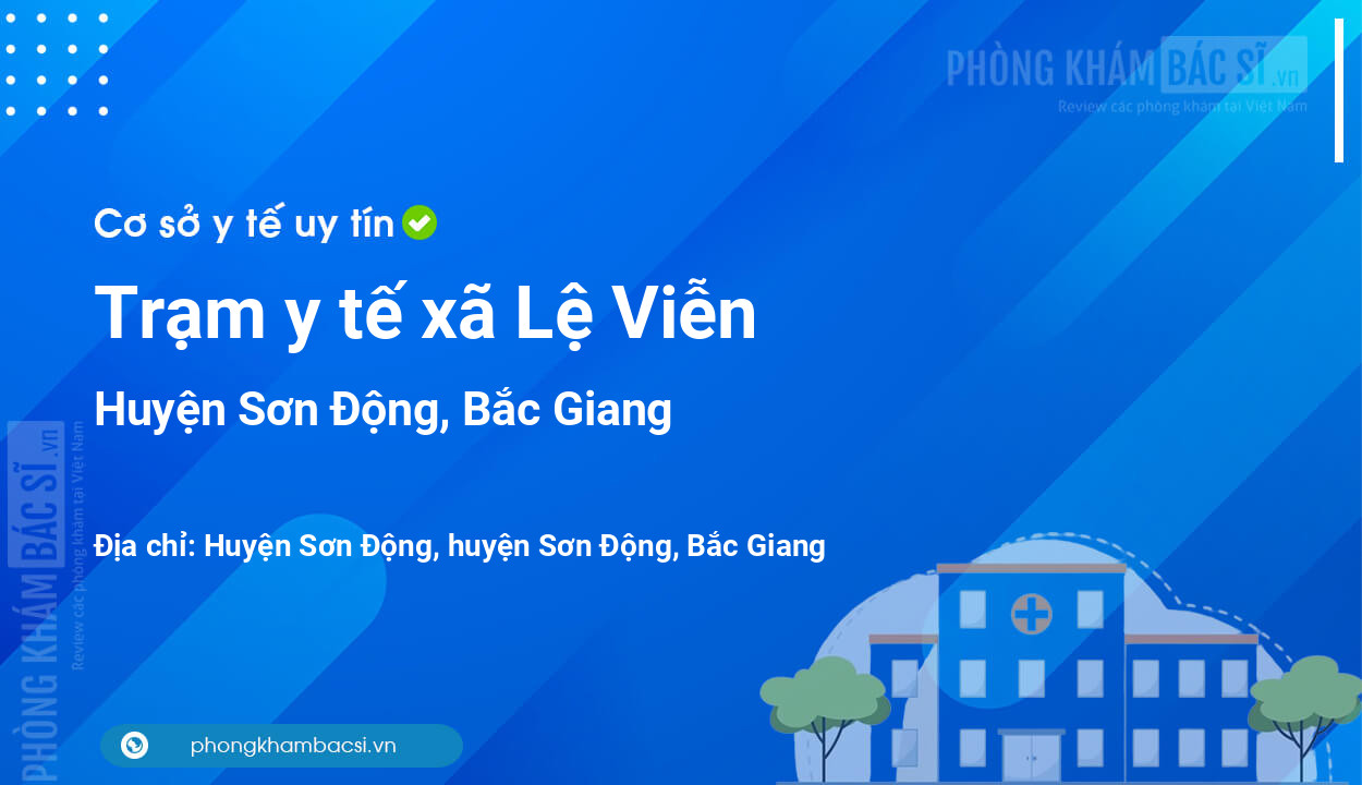 Trạm y tế xã Lệ Viễn, huyện Sơn Động số điện thoại và đánh giá