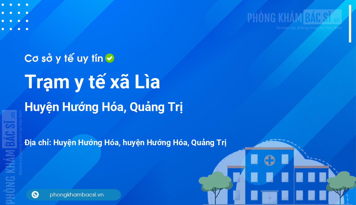 Trạm y tế xã Lìa, huyện Hướng Hóa số điện thoại và đánh giá