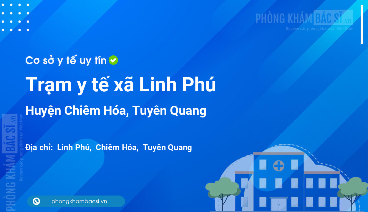 Trạm y tế xã Linh Phú, huyện Chiêm Hóa số điện thoại và đánh giá