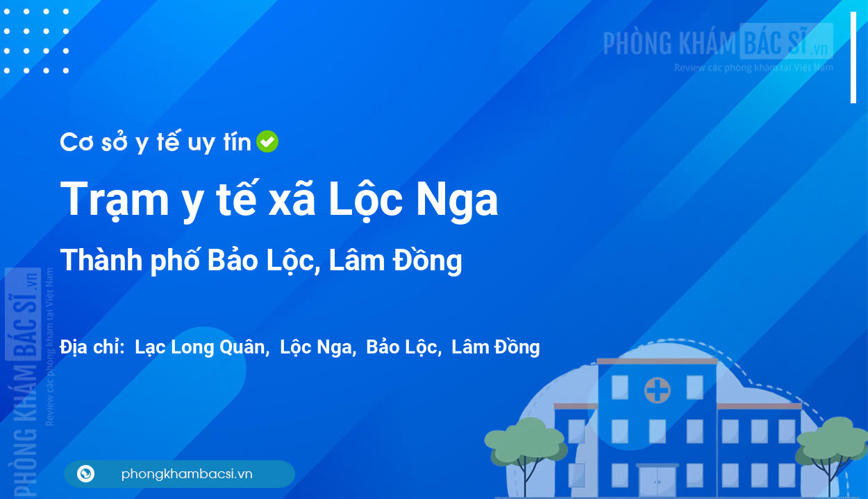 Trạm y tế xã Lộc Nga, thành phố Bảo Lộc số điện thoại và đánh giá