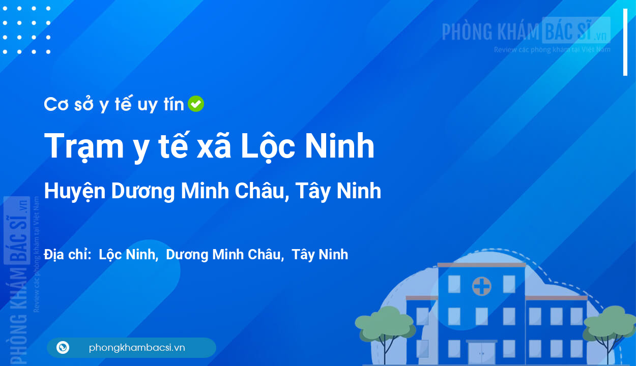 Trạm y tế xã Lộc Ninh, huyện Dương Minh Châu số điện thoại và đánh giá