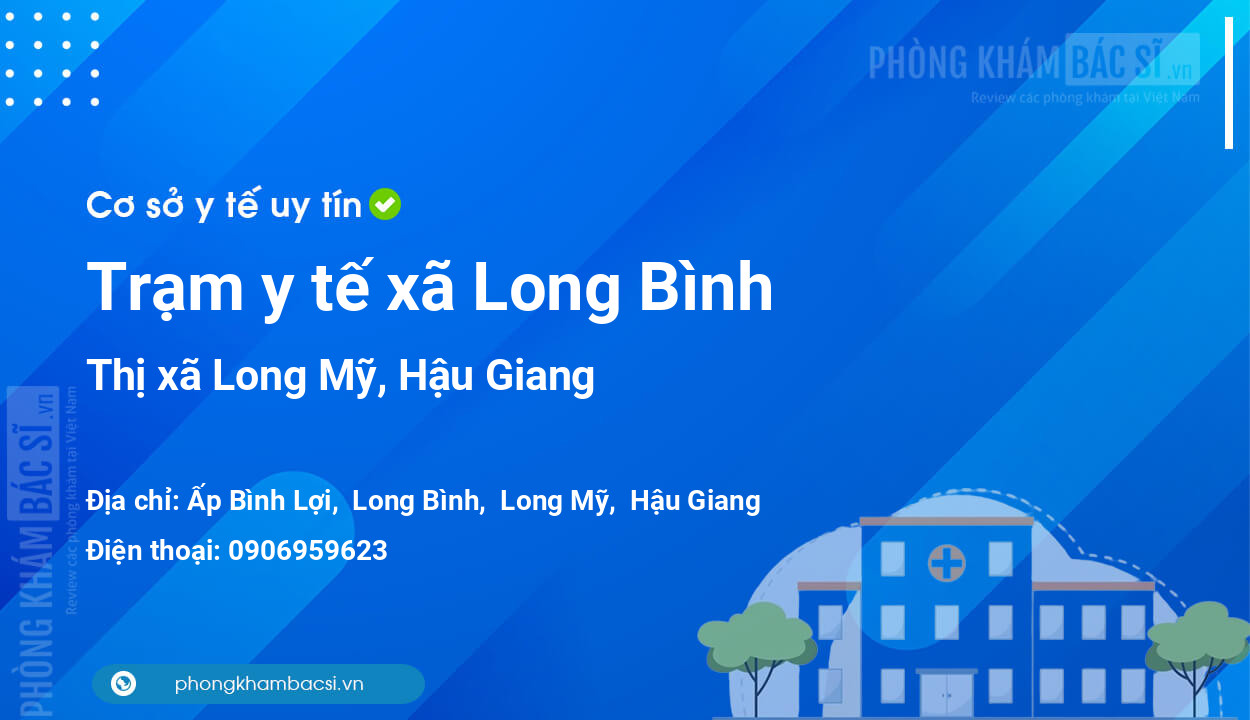 Trạm y tế xã Long Bình, thị xã Long Mỹ số điện thoại và đánh giá
