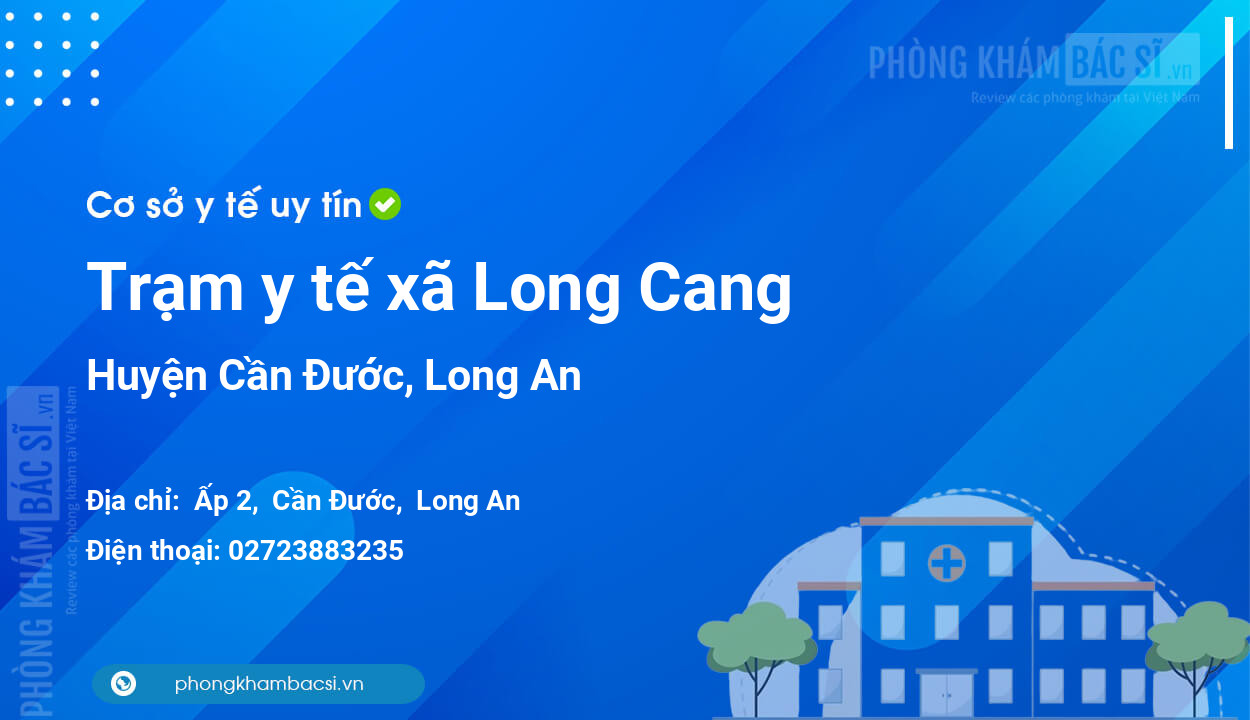 Trạm y tế xã Long Cang, huyện Cần Đước số điện thoại và đánh giá
