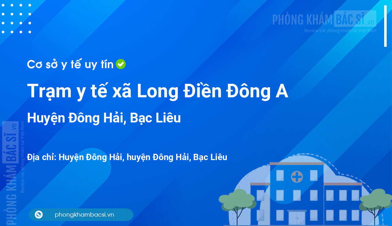 Trạm y tế xã Long Điền Đông A, huyện Đông Hải số điện thoại và đánh giá