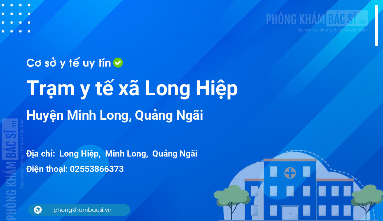 Trạm y tế xã Long Hiệp, huyện Minh Long số điện thoại và đánh giá