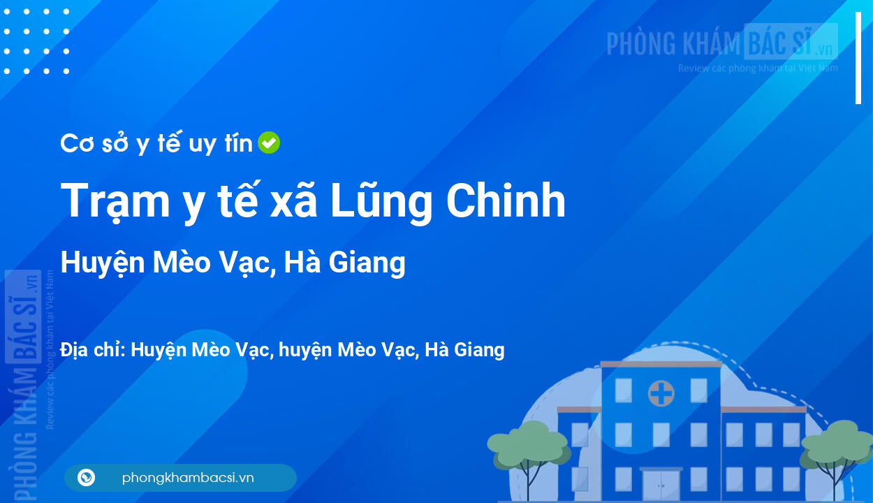 Trạm y tế xã Lũng Chinh, huyện Mèo Vạc số điện thoại và đánh giá