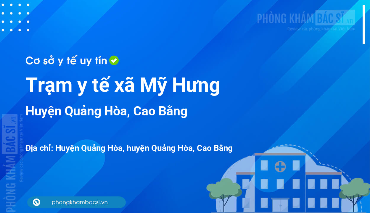 Trạm y tế xã Mỹ Hưng, huyện Quảng Hòa số điện thoại và đánh giá