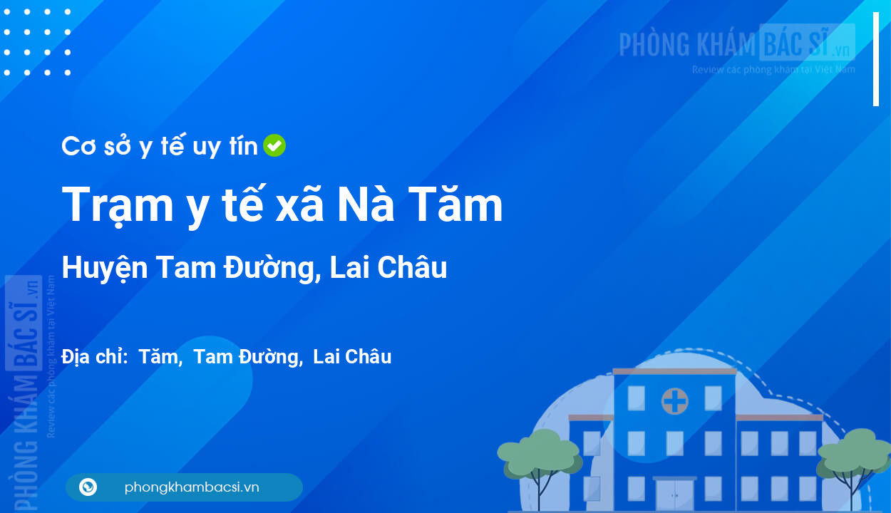 Trạm y tế xã Nà Tăm, huyện Tam Đường số điện thoại và đánh giá