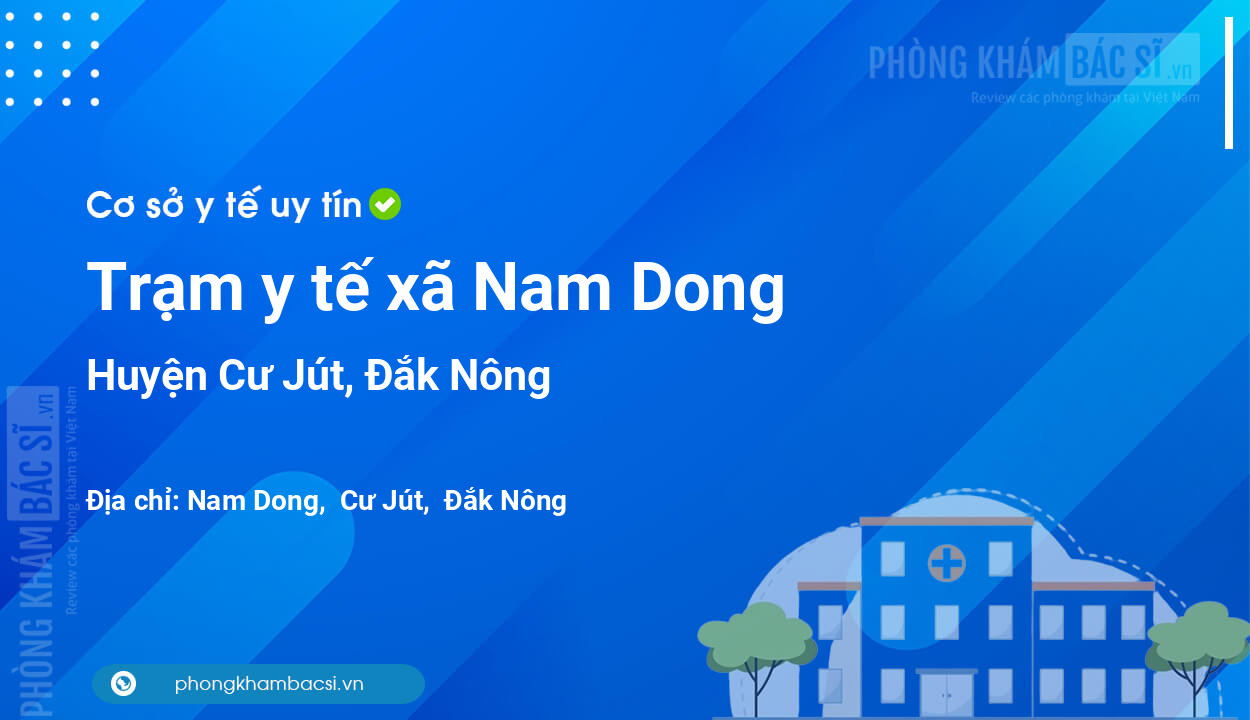 Trạm y tế xã Nam Dong, huyện Cư Jút số điện thoại và đánh giá
