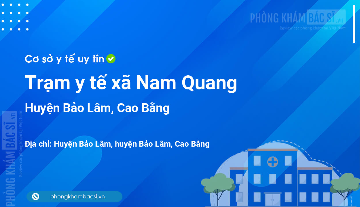 Trạm y tế xã Nam Quang, huyện Bảo Lâm số điện thoại và đánh giá