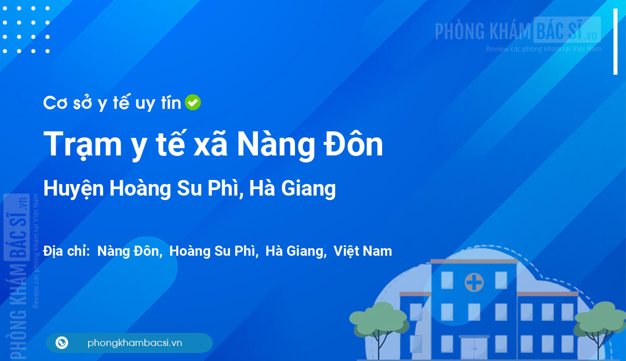 Trạm y tế xã Nàng Đôn, huyện Hoàng Su Phì số điện thoại và đánh giá