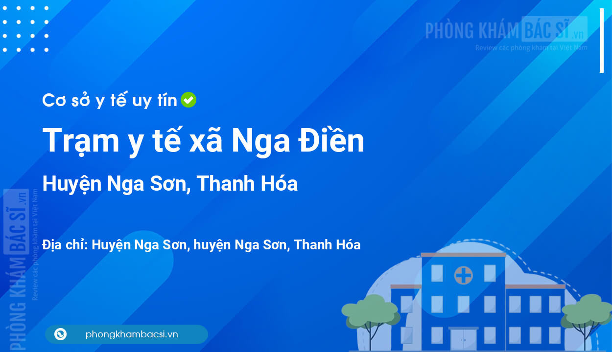 Trạm y tế xã Nga Điền, huyện Nga Sơn số điện thoại và đánh giá