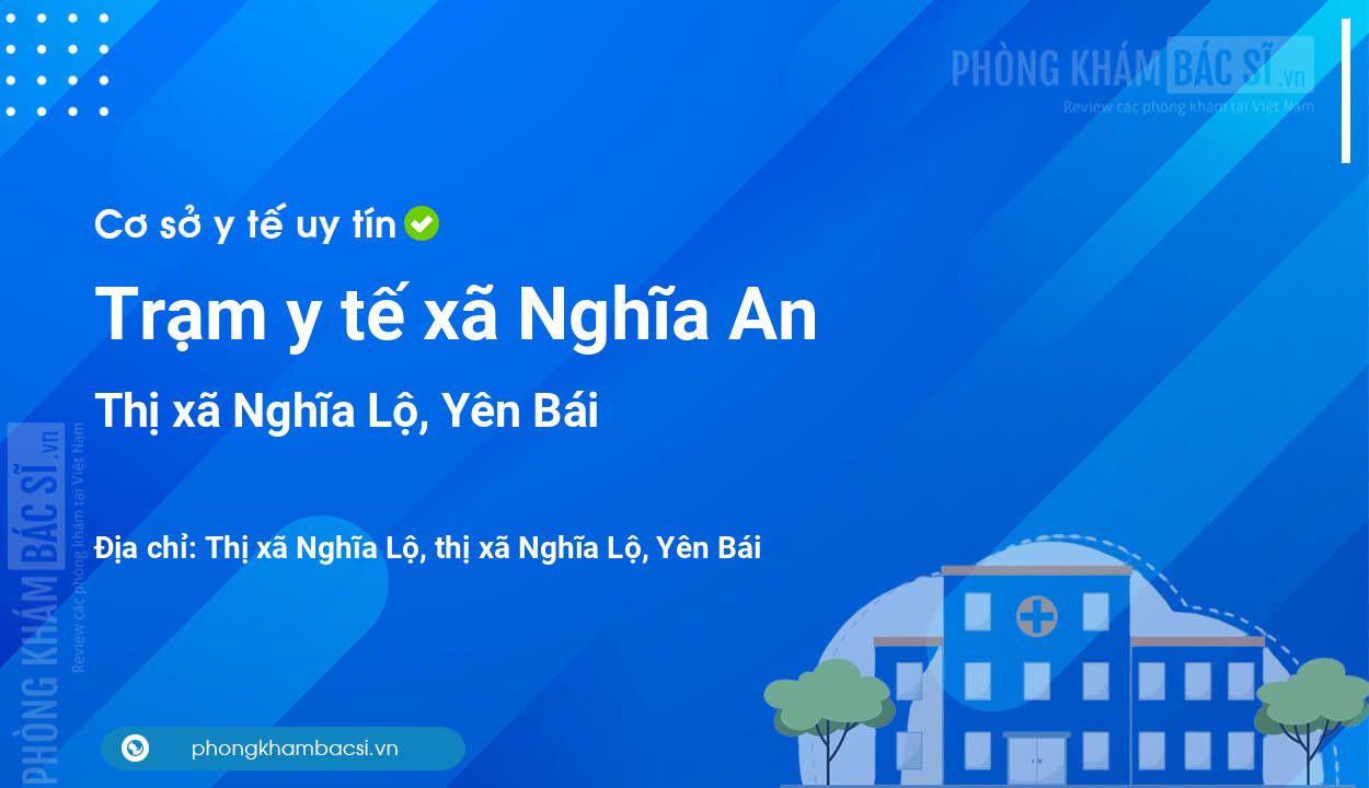Trạm y tế xã Nghĩa An, thị xã Nghĩa Lộ số điện thoại và đánh giá