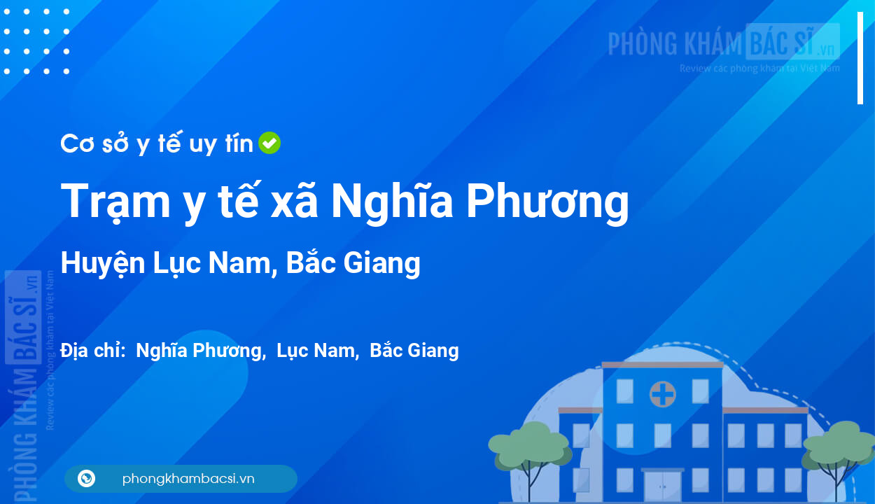 Trạm y tế xã Nghĩa Phương, huyện Lục Nam số điện thoại và đánh giá