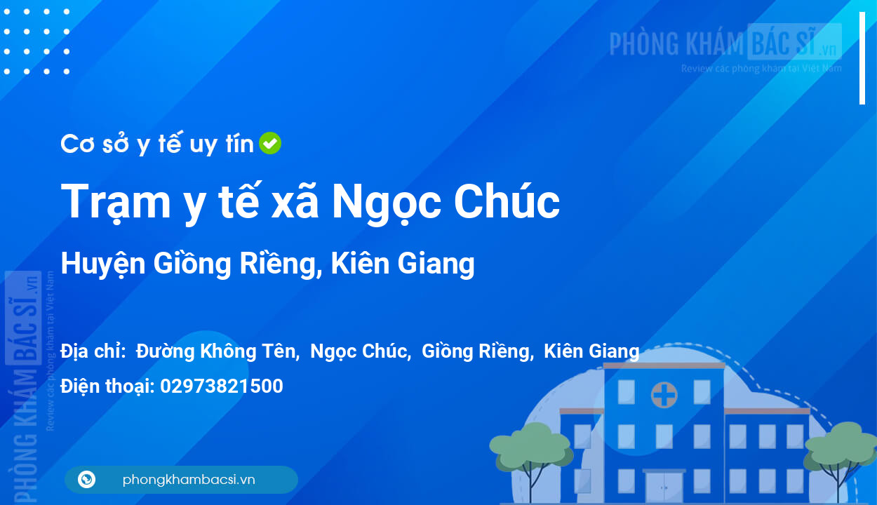 Trạm y tế xã Ngọc Chúc, huyện Giồng Riềng số điện thoại và đánh giá