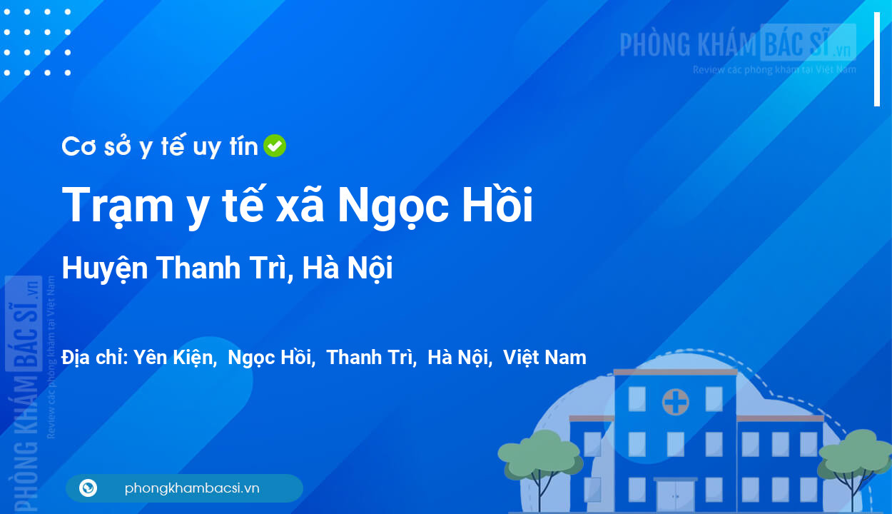 Trạm y tế xã Ngọc Hồi, huyện Thanh Trì số điện thoại và đánh giá