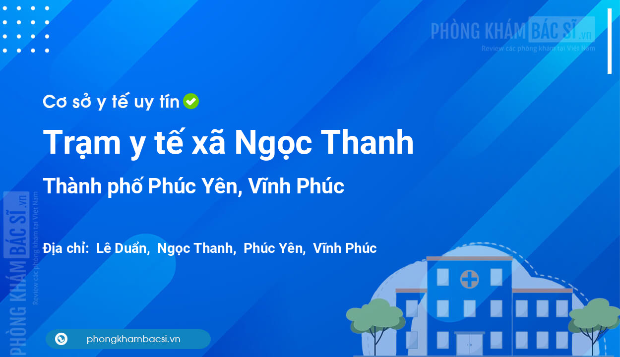 Trạm y tế xã Ngọc Thanh, thành phố Phúc Yên số điện thoại và đánh giá