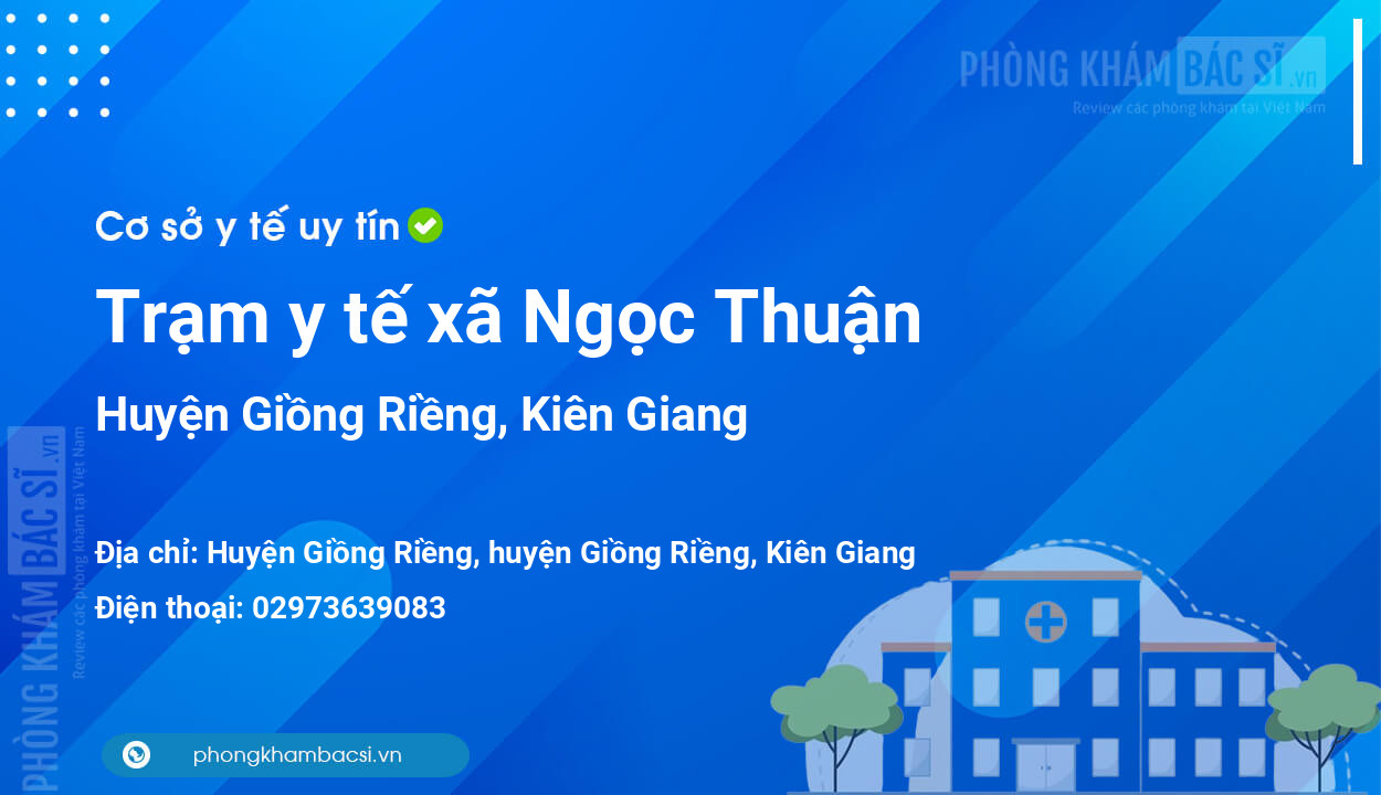 Trạm y tế xã Ngọc Thuận, huyện Giồng Riềng số điện thoại và đánh giá