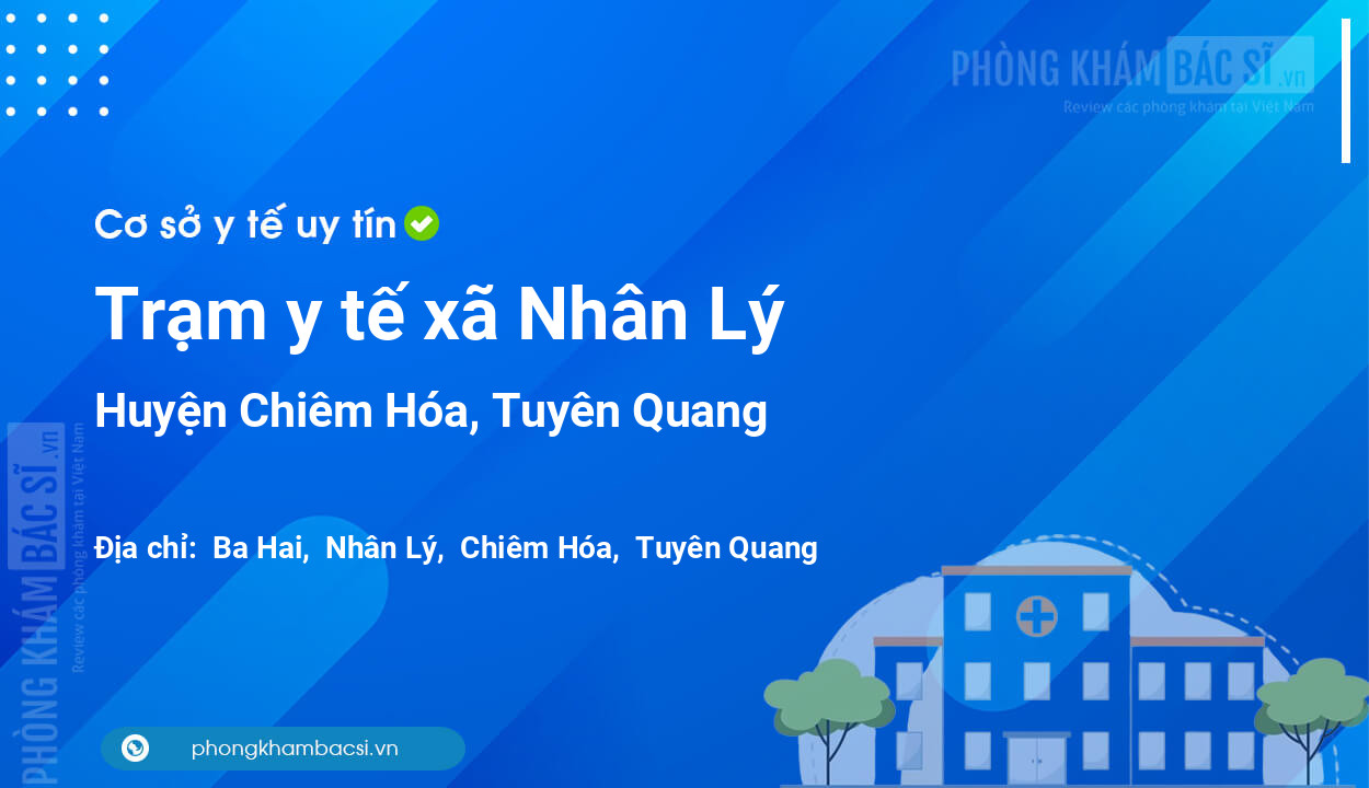 Trạm y tế xã Nhân Lý, huyện Chiêm Hóa số điện thoại và đánh giá