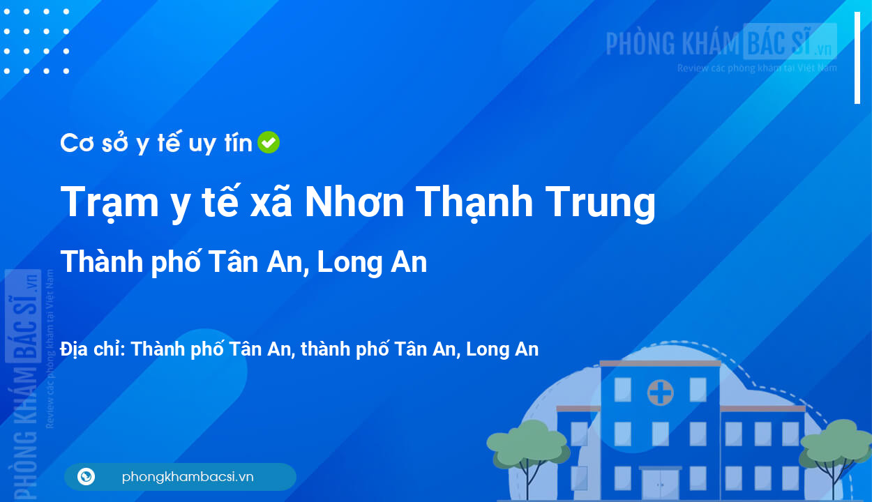 Trạm y tế xã Nhơn Thạnh Trung, thành phố Tân An số điện thoại và đánh giá