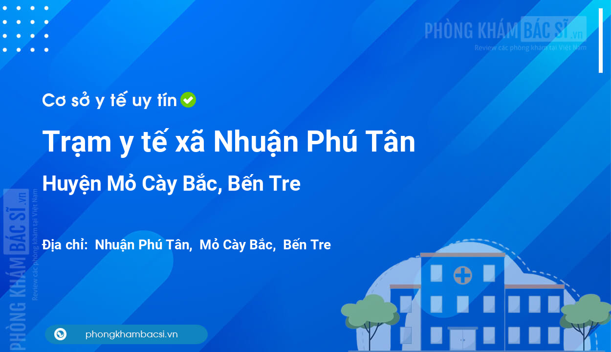 Trạm y tế xã Nhuận Phú Tân, huyện Mỏ Cày Bắc số điện thoại và đánh giá