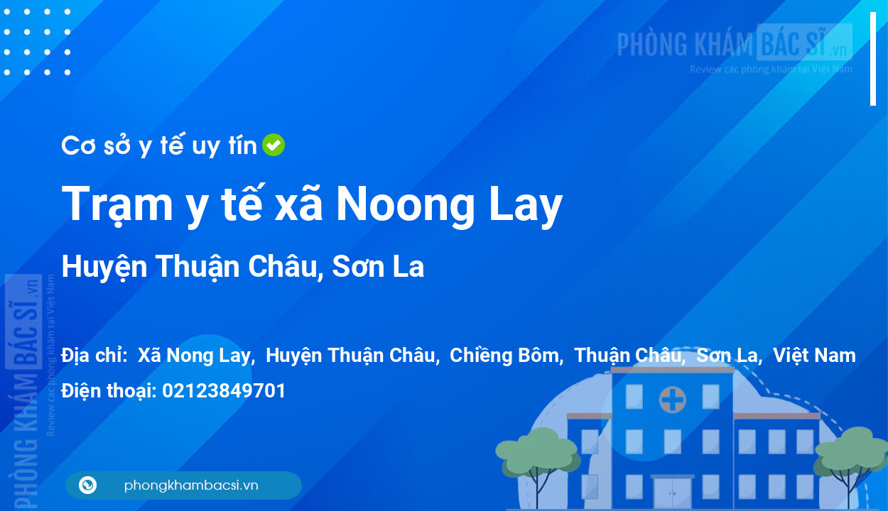 Trạm y tế xã Noong Lay, huyện Thuận Châu số điện thoại và đánh giá