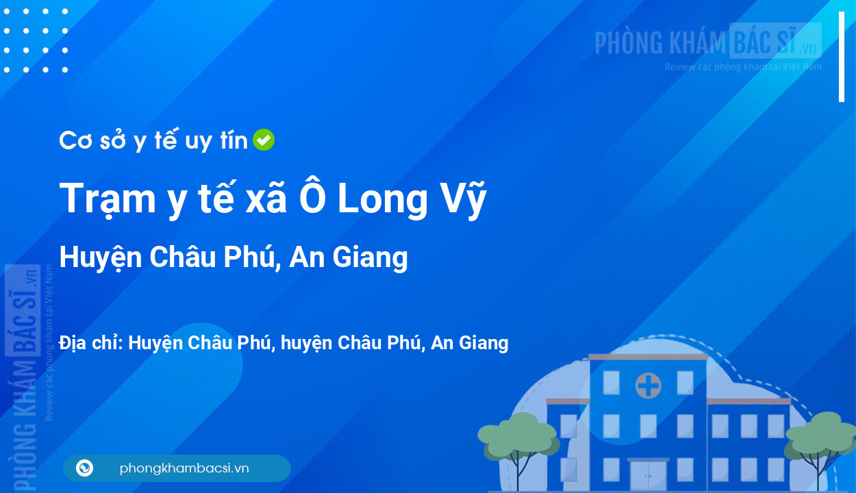 Trạm y tế xã Ô Long Vỹ, huyện Châu Phú số điện thoại và đánh giá