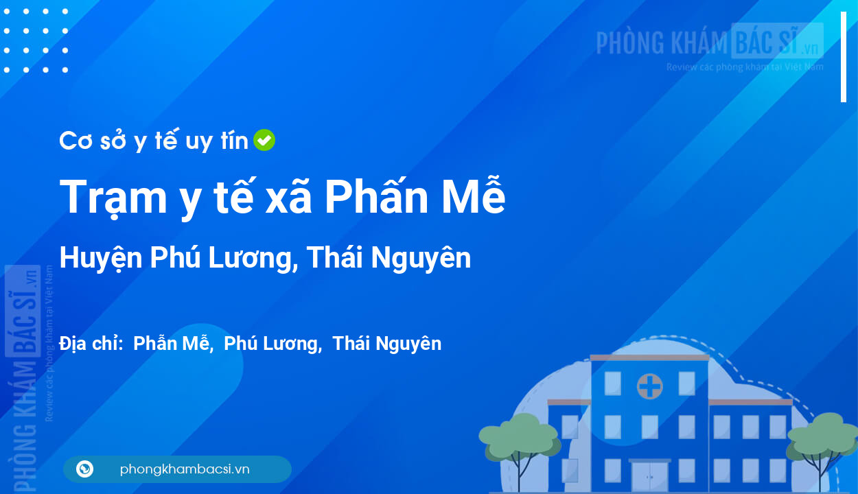Trạm y tế xã Phấn Mễ, huyện Phú Lương số điện thoại và đánh giá