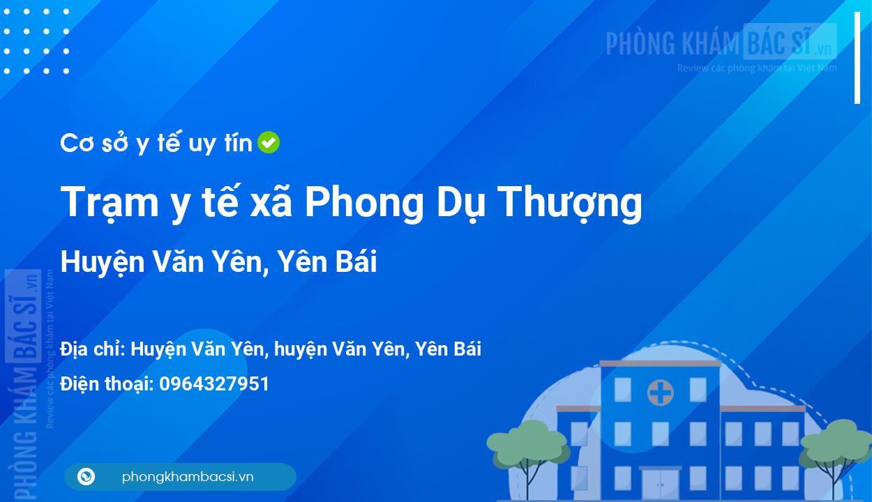 Trạm y tế xã Phong Dụ Thượng, huyện Văn Yên số điện thoại và đánh giá