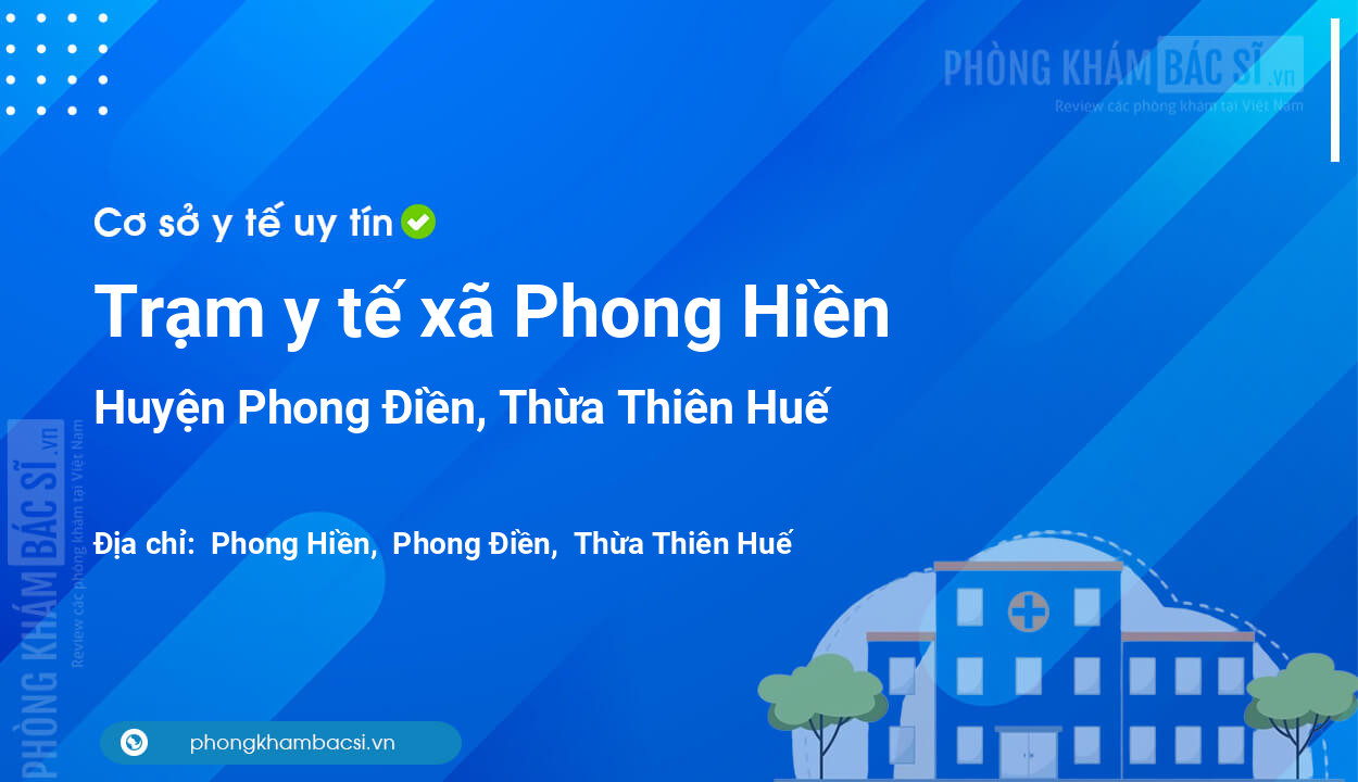 Trạm y tế xã Phong Hiền, huyện Phong Điền số điện thoại và đánh giá