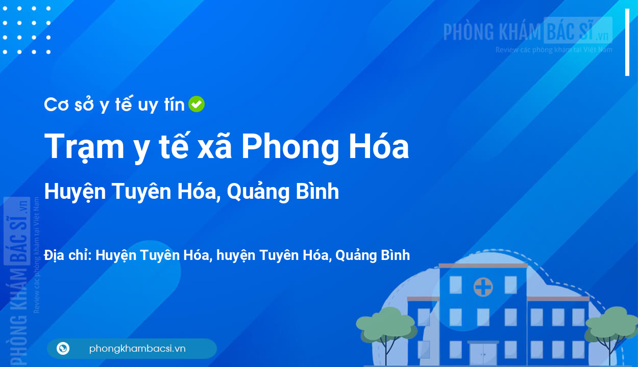 Trạm y tế xã Phong Hóa, huyện Tuyên Hóa số điện thoại và đánh giá
