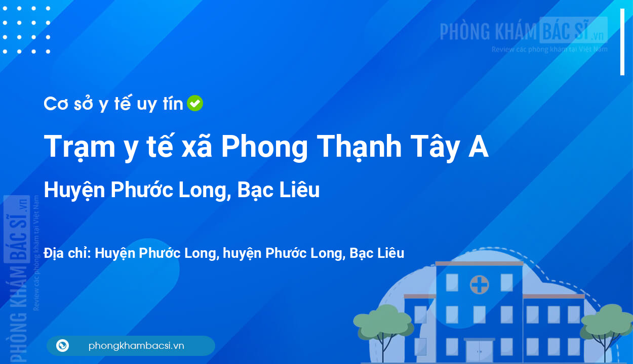 Trạm y tế xã Phong Thạnh Tây A, huyện Phước Long số điện thoại và đánh giá