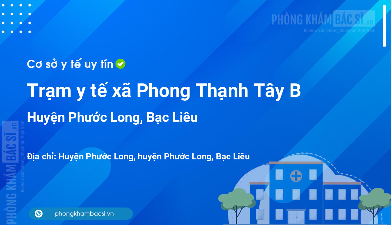 Trạm y tế xã Phong Thạnh Tây B, huyện Phước Long số điện thoại và đánh giá