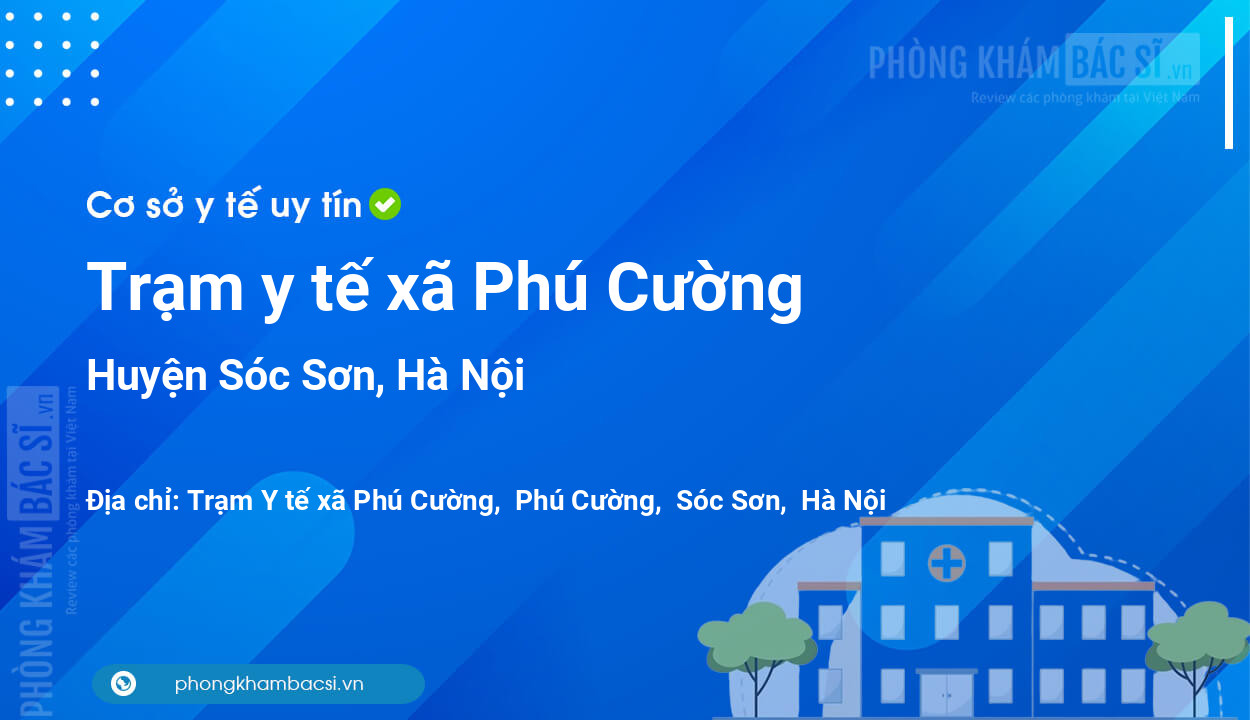 Trạm y tế xã Phú Cường, huyện Sóc Sơn số điện thoại và đánh giá