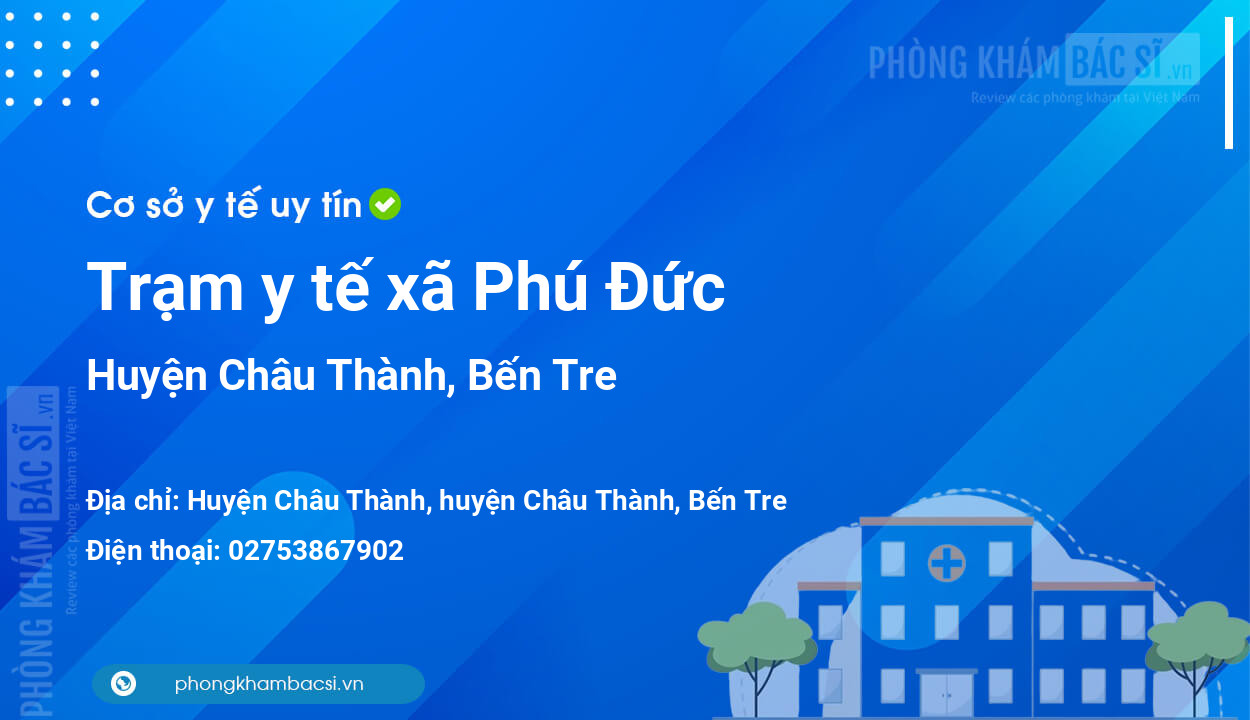 Trạm y tế xã Phú Đức, huyện Châu Thành số điện thoại và đánh giá