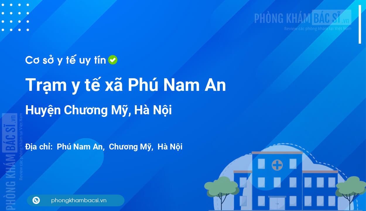 Trạm y tế xã Phú Nam An, huyện Chương Mỹ số điện thoại và đánh giá
