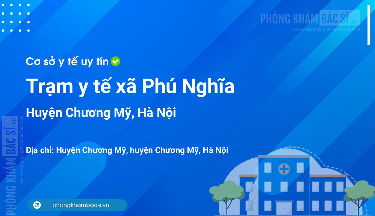 Trạm y tế xã Phú Nghĩa, huyện Chương Mỹ số điện thoại và đánh giá