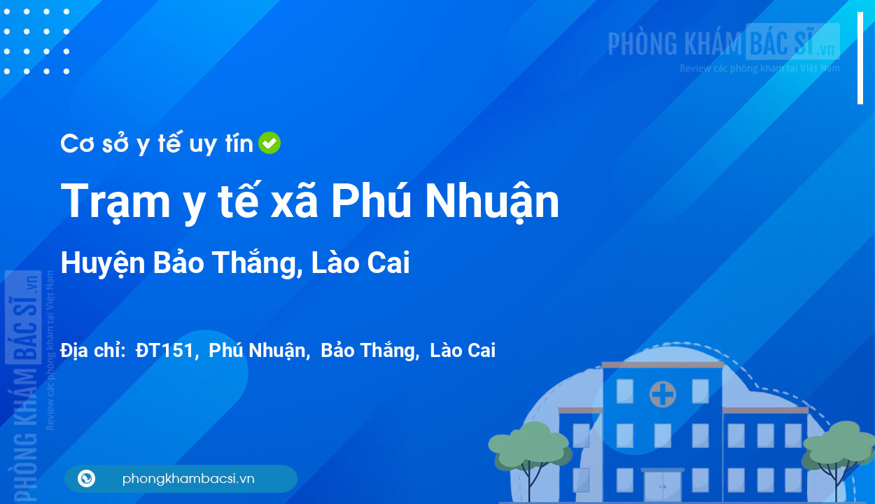 Trạm y tế xã Phú Nhuận, huyện Bảo Thắng số điện thoại và đánh giá