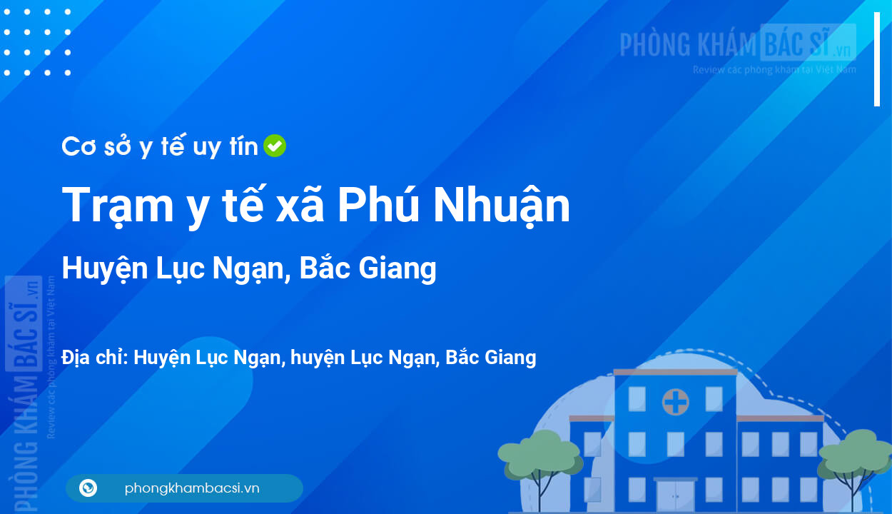 Trạm y tế xã Phú Nhuận, huyện Lục Ngạn số điện thoại và đánh giá