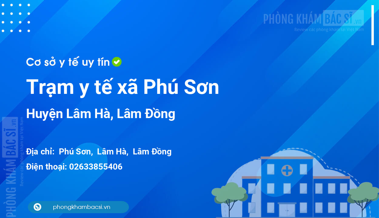 Trạm y tế xã Phú Sơn, huyện Lâm Hà số điện thoại và đánh giá