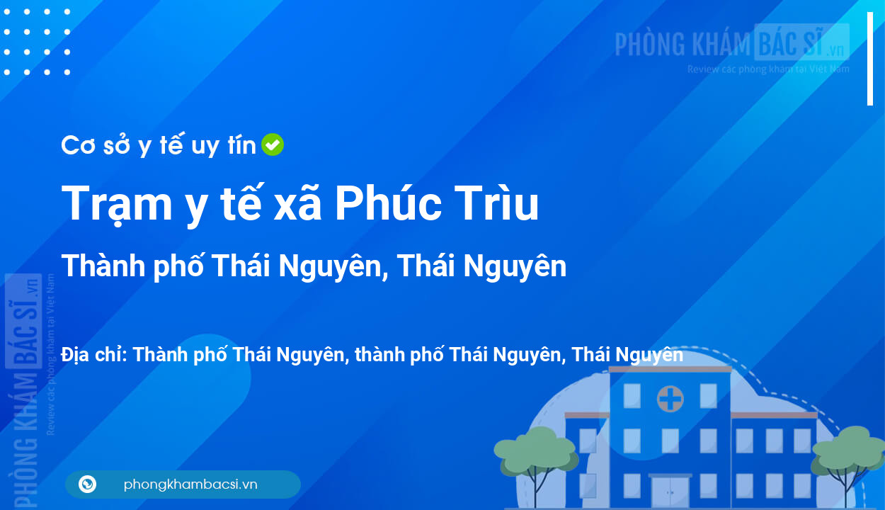 Trạm y tế xã Phúc Trìu, thành phố Thái Nguyên số điện thoại và đánh giá