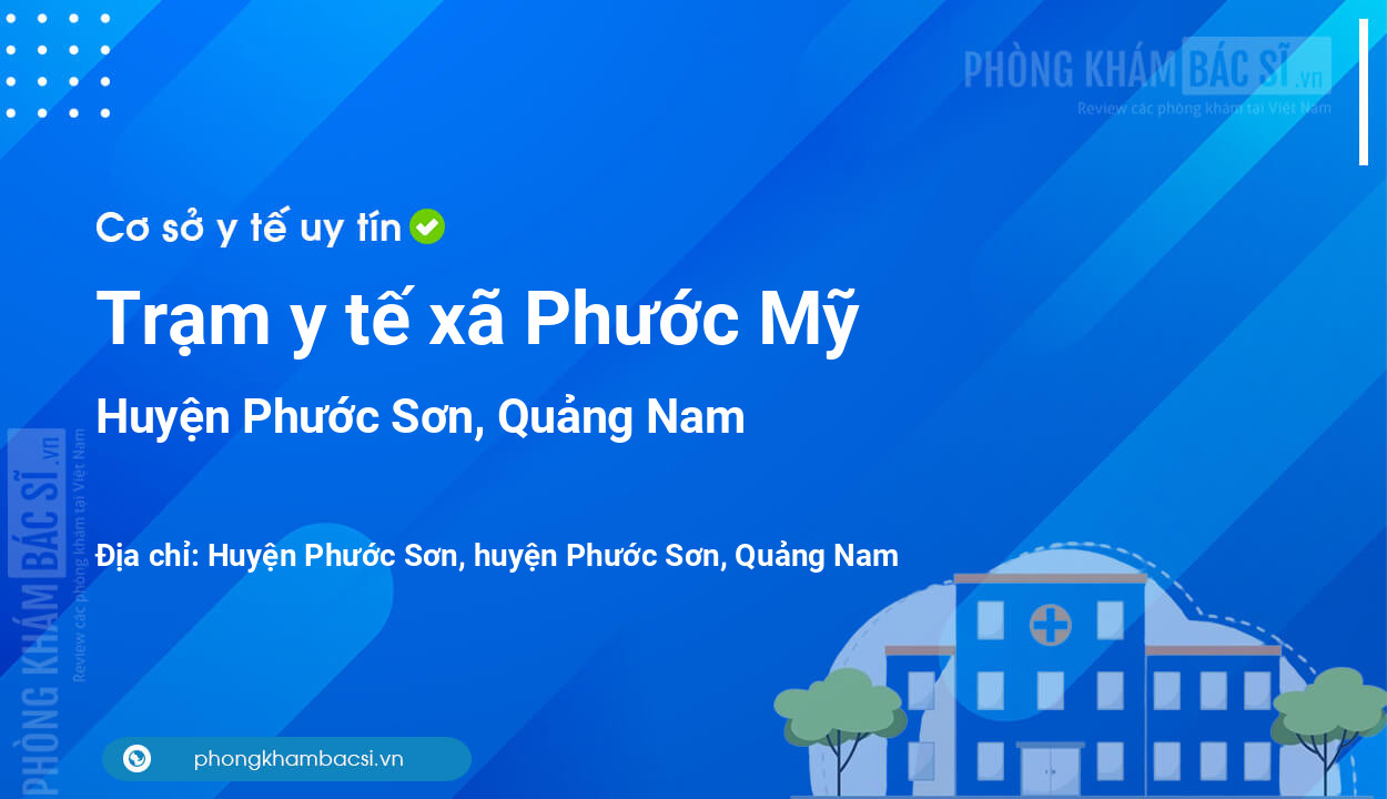 Trạm y tế xã Phước Mỹ, huyện Phước Sơn số điện thoại và đánh giá