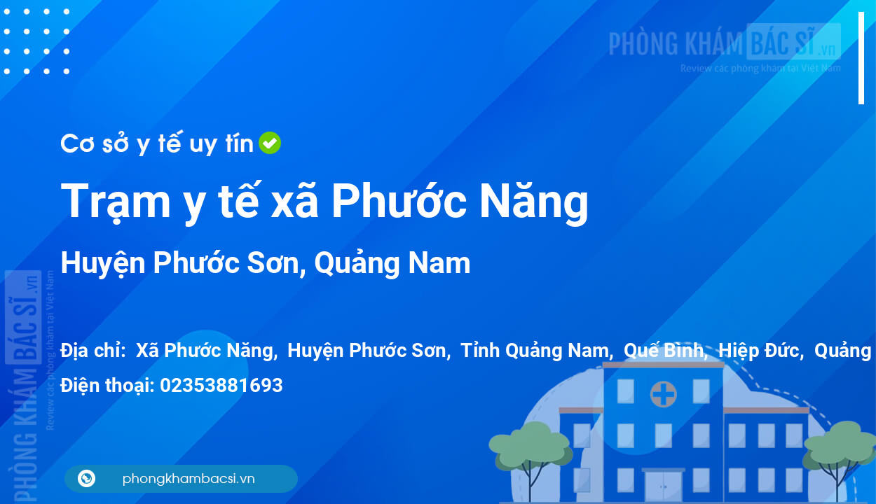 Trạm y tế xã Phước Năng, huyện Phước Sơn số điện thoại và đánh giá