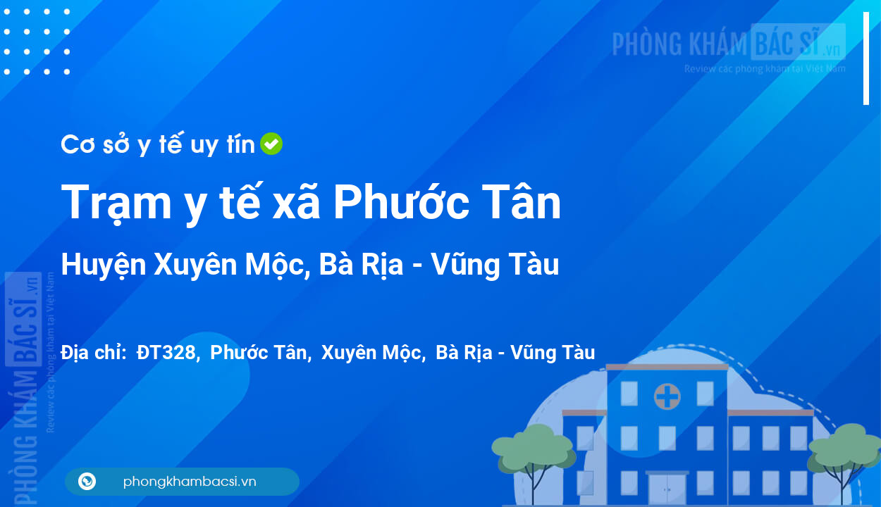 Trạm y tế xã Phước Tân, huyện Xuyên Mộc số điện thoại và đánh giá