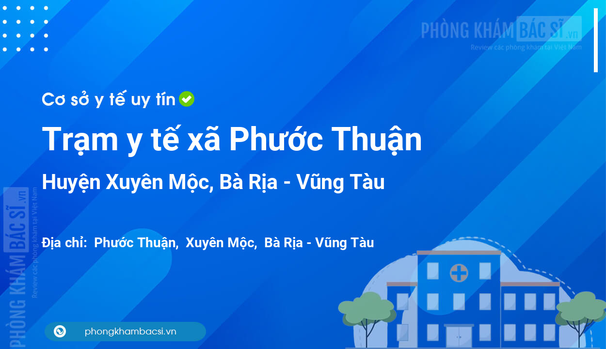 Trạm y tế xã Phước Thuận, huyện Xuyên Mộc số điện thoại và đánh giá